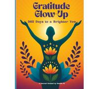 Gratitude Glow-Up: 365 Days to a Brighter You