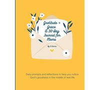 Gratitude + Grace A 30-Day Journal for Moms: Daily prompts and reflections to help you notice God’s goodness in the middle of real life.