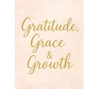 Gratitude, Grace & Growth: A 110-Page Premium Blank Journal for Creativity & Reflection