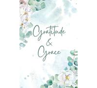Gratitude & Grace Journal: Daily Prompts for Reflection, Forgiveness, and Letting Go