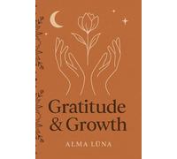 Gratitude & Growth: A 90-Day Guided Practice of Daily Thankfulness, Affirmations, and Mindful Reflection to Cultivate Peace and Self-Love