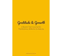 Gratitude & Growth: A Muslim Teen’s Journal for Thankfulness, Reflection & Daily Joy