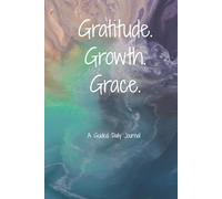 Gratitude. Growth. Grace. A Guided Daily Journal: Simple Prompts for Reflection and Mindset Growth | 6 x 9 inches, 150 Pages | Great for Wellness ... Seekers, Beginners, or as a Meaningful Gift