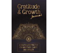 Gratitude & Growth Journal: A focused 6-week daily practice of short prompts, habit trackers, and weekly reflections to build gratitude, clarity, and steady growth | 6x9 inches, 110 Pages |