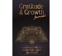 Gratitude & Growth Journal: A focused 6-week daily practice of short prompts, habit trackers, and weekly reflections to build gratitude, clarity, and steady growth | 6x9 inches, 110 Pages |
