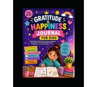 Gratitude & Happiness Journal for Kids: Daily Reflection, Mood Tracker, Kindness Challenges, Dream Boards & Positive Thinking Activities for Ages 8-12