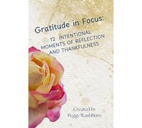 Gratitude in Focus: 12 Intentional Moments of Reflection and Thankfulness