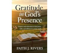Gratitude in God's Presence: Prayers and Reflections to Find Peace, Faith, and Stillness in a Noisy World