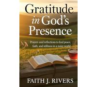 Gratitude in God's Presence: Prayers and Reflections to Find Peace, Faith, and Stillness in a Noisy World