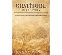 Gratitude in Recovery: The Power of Perception in Lasting Sobriety & Happiness