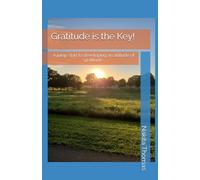 Gratitude is the Key!: A jump start to developing an attitude of gratitude.