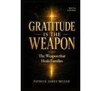 Gratitude is the Weapon: The Weapon That Heals Families: 2