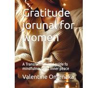 Gratitude jorunal for women: A Transformational guide fo mindfulness and inner peace