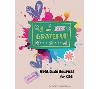 Gratitude Journa For Kids: I Am So Grateful: A Fun and Simple Way to Build a Thankful Heart