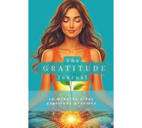 Gratitude Journal: 10 Minutes a Day Gratitude Practice for a Mindful, Happy & Positive Mindset