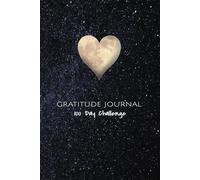 Gratitude Journal: 100 Day Challenge, Contains Daily Writing Prompts, Simple Workbook, Being Grateful and Manifesting More!