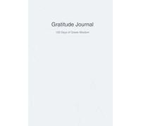 Gratitude Journal: 120 Days of Guided Prompts Inspired by Ancient Greek Wisdom: Daily Reflections and Mindfulness for Women, Men, and Teens