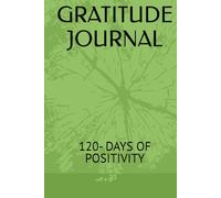 GRATITUDE JOURNAL: 120- DAYS OF POSITIVITY