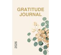Gratitude Journal 2026: Three Hundred Sixty-Five Days of Mindful Thanks & Daily Affirmations