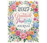 Gratitude Journal 2027: A Year of Positivity, Daily Affirmations & Mindfulness - Weekly Reflection Planner for Women & Men with Monthly Themes, Self-Care Gift