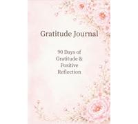 Gratitude Journal: 3 Minutes a Day • 90 Days to a More Positive Mindset