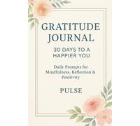 Gratitude Journal - 30 Days to a Happier You: Daily Prompts for Mindfulness, Reflection & Positivity
