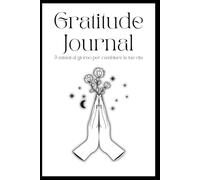 Gratitude Journal: 5 minuti al giorno per cambiare la tua vita: Diario della gratitudine guidato per migliorare il tuo benessere in 90 giorni