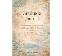 Gratitude Journal: 52 Weeks Daily Thankfulness Diary with Prompts and Weekly Reflections | A Year of Mindful Writing to Cultivate Happiness and ... | Transform Your Mindset One Day at a Time
