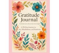 Gratitude Journal 70 Days of Reflection, Intention & Inner Peace: A transformative journey to a more joyful and mindful life