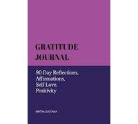 Gratitude Journal: 90 Day Reflections, Affirmations, Self Love, Positivity: Daily Inspiration | Personal Growth and Wellness