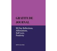 Gratitude Journal: 90 Day Reflections, Affirmations, Self Love, Positivity: Daily Inspiration | Personal Growth and Wellness