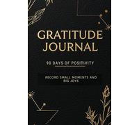 Gratitude Journal: 90 Days of Positivity & Mindfulness: Daily Reflections for Self-Care, Positivity, and Personal Growth