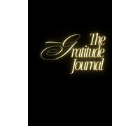 Gratitude Journal - A 100-Day Guided Notebook for Mindful Living, Daily Prompts, Positive Affirmations & Self-Care: Minimalist Black and Gold Edition ... Gratitude Practice, and Inspirational Quotes