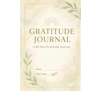 Gratitude Journal: A 90 Day Gratitude Journey