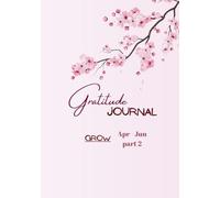 Gratitude Journal: A 90-Day Guided Journal for Growth, Mindfulness & Positive Habits (Grow - Apr to Jun): Daily Reflection Prompts, Weekly Check-Ins & ... Pages to Build Consistency and Confidence
