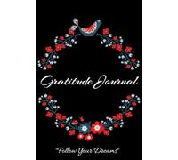 Gratitude Journal: A Daily Journey to Follow Your Dreams