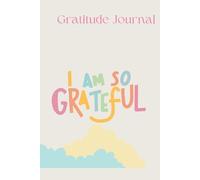 Gratitude Journal: A Daily Practice for Positivity and Happiness: Mindset of gratitude and unlock the power of appreciation in your life