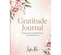 Gratitude Journal: A Daily Practice of Thankfulness, Joy & Mindful Living