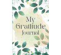 Gratitude Journal: A Guided Notebook with Prompts, Affirmations & Mood Tracker for Mindful Living and Self-Reflection (6x9, 120 Pages)