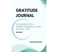 Gratitude Journal : A journey to a more thankful and joyful life