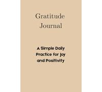 Gratitude Journal: A Simple Daily Practice for Joy and Positivity