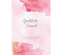 Gratitude Journal: A Simple Daily Practice to Renew Your Mind and Grow in Thankfulness