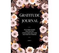 Gratitude Journal: An 8-W uided Practice for Mindfulness, Self-Care and Positive Thinking