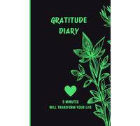 Gratitude Journal: Awaken in 5 MINUTES the Inner Power that will Change and TRANSFORM your Life: "Activate your Inner Power: Take time to Change and Transform your Life COMPLETELY in 5 Minutes"