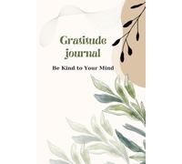 Gratitude Journal: Be Kind to Your Mind: A Simple Space to Reflect, Feel Calm, and Practice Mindful Self-Care