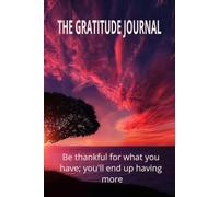 GRATITUDE JOURNAL;Be thankful for what you have; you'll end up having more