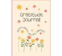 Gratitude Journal: Bloom where you are planted