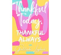 Gratitude Journal Christian Logbook “ Thankful Today, Thankful Always”: Cultivate Positivity in Your Daily Life Through Journaling