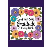 Gratitude Journal Coloring Book for Adults: Inspiring Affirmations and Floral Designs for Relaxation, Mindfulness, and Positivity: 40 Gratitude ... Patterns to Color and Inspire Positivity
