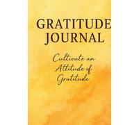 Gratitude Journal: Cultivate an Attitude of Gratitude